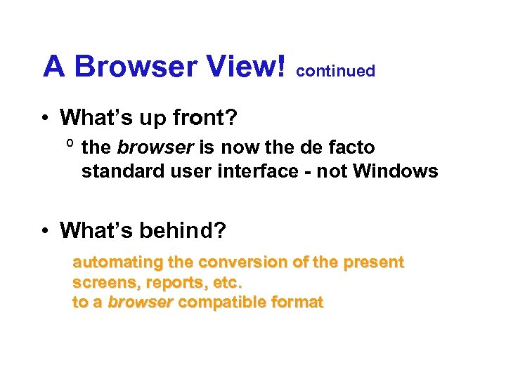 A Browser View! continued • What’s up front? º the browser is now the