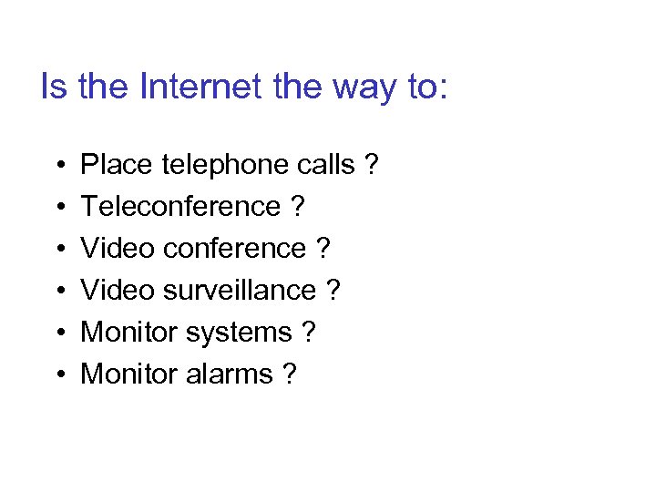 Is the Internet the way to: • • • Place telephone calls ? Teleconference