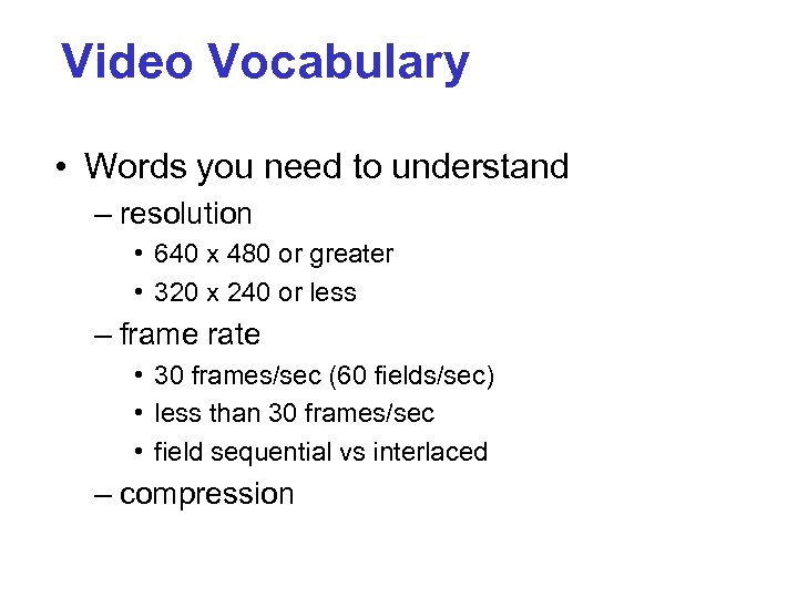 Video Vocabulary • Words you need to understand – resolution • 640 x 480