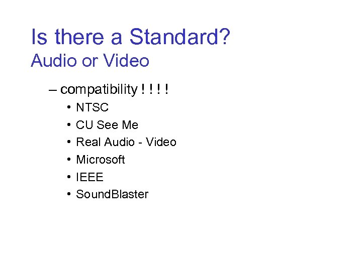 Is there a Standard? Audio or Video – compatibility ! ! • • •