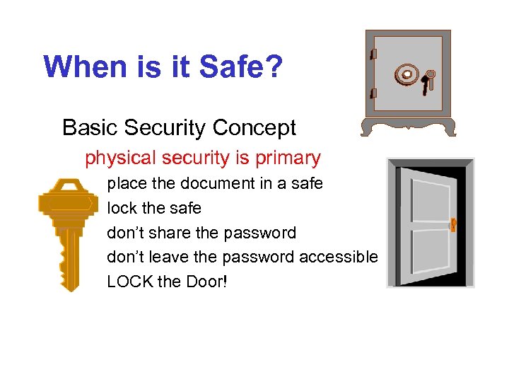 When is it Safe? Basic Security Concept physical security is primary place the document