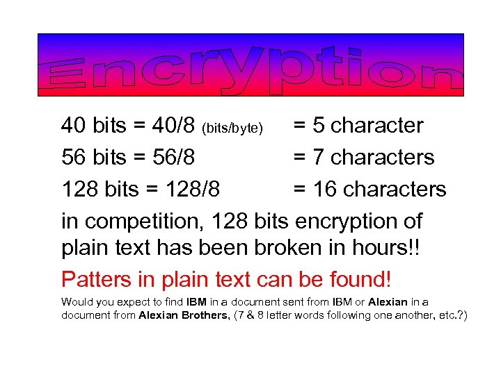 40 bits = 40/8 (bits/byte) = 5 character 56 bits = 56/8 = 7