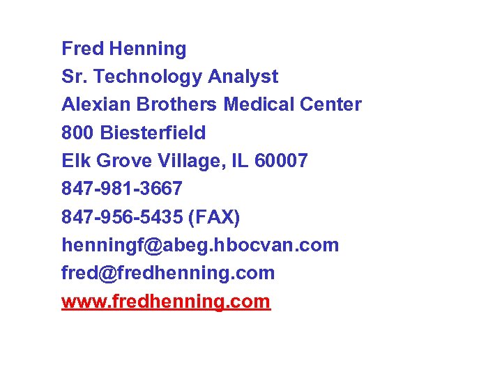 Fred Henning Sr. Technology Analyst Alexian Brothers Medical Center 800 Biesterfield Elk Grove Village,