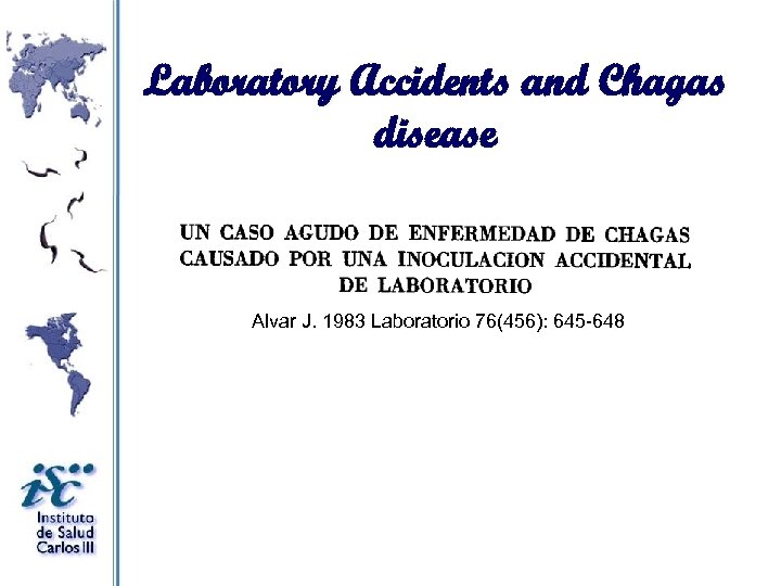 Laboratory Accidents and Chagas disease Alvar J. 1983 Laboratorio 76(456): 645 -648 