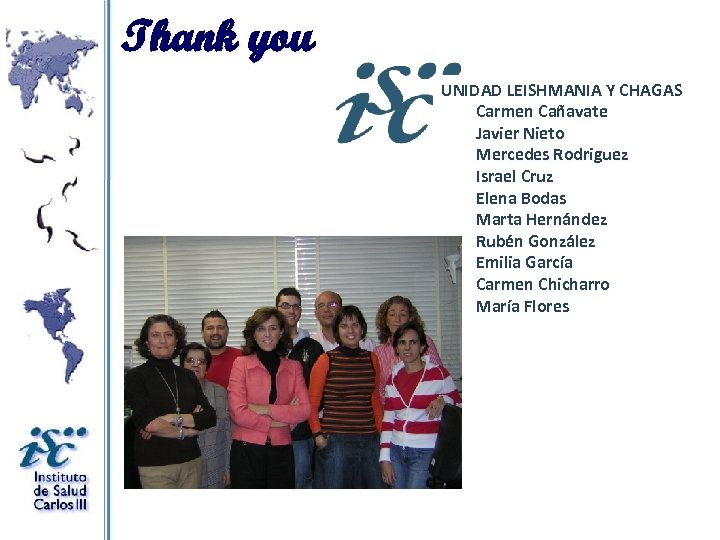 Thank you UNIDAD LEISHMANIA Y CHAGAS Carmen Cañavate Javier Nieto Mercedes Rodriguez Israel Cruz