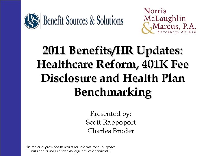 2011 Benefits/HR Updates: Healthcare Reform, 401 K Fee Disclosure and Health Plan Benchmarking Presented