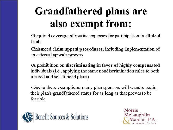 Grandfathered plans are also exempt from: • Required coverage of routine expenses for participation