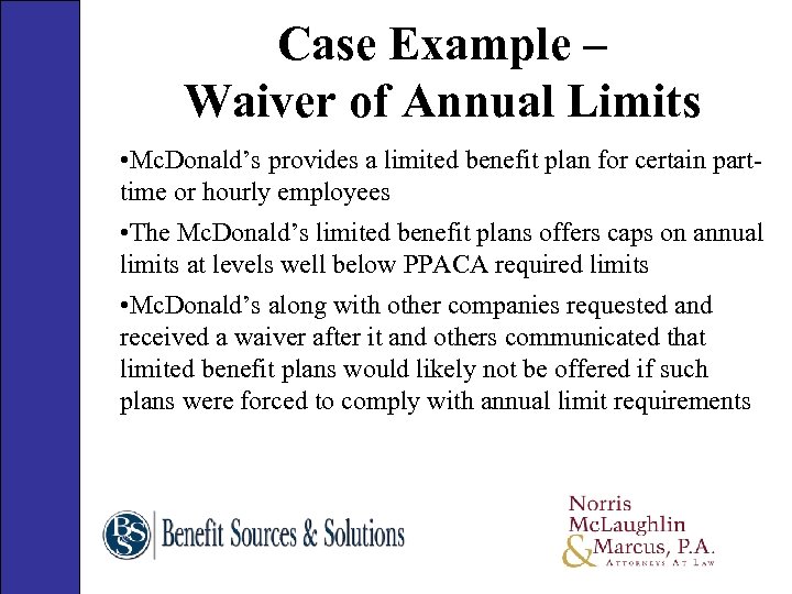 Case Example – Waiver of Annual Limits • Mc. Donald’s provides a limited benefit