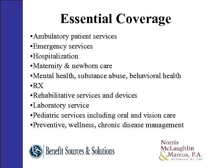 Essential Coverage • Ambulatory patient services • Emergency services • Hospitalization • Maternity &