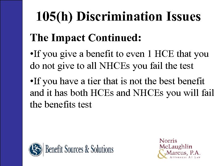 105(h) Discrimination Issues The Impact Continued: • If you give a benefit to even