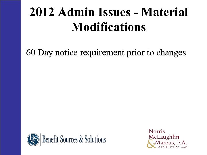 2012 Admin Issues - Material Modifications 60 Day notice requirement prior to changes 