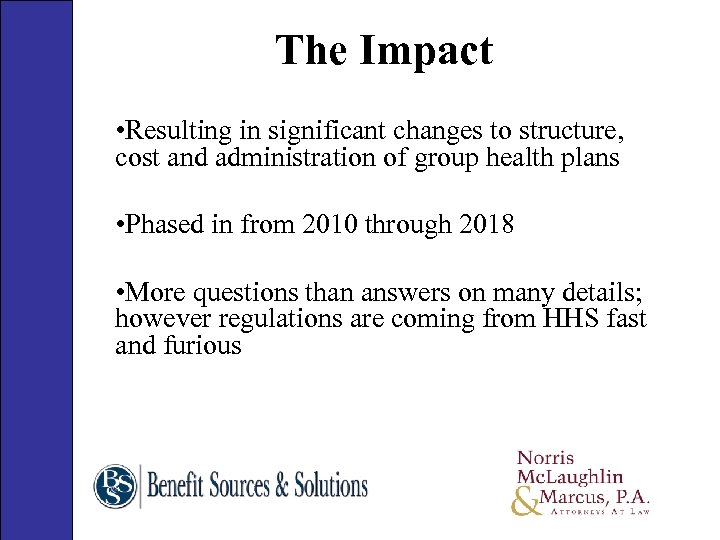The Impact • Resulting in significant changes to structure, cost and administration of group