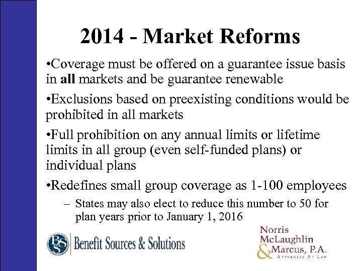 2014 - Market Reforms • Coverage must be offered on a guarantee issue basis