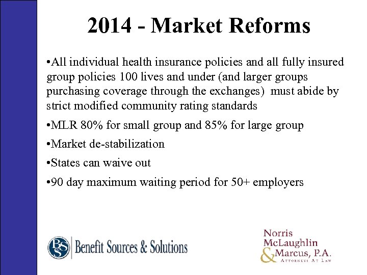 2014 - Market Reforms • All individual health insurance policies and all fully insured