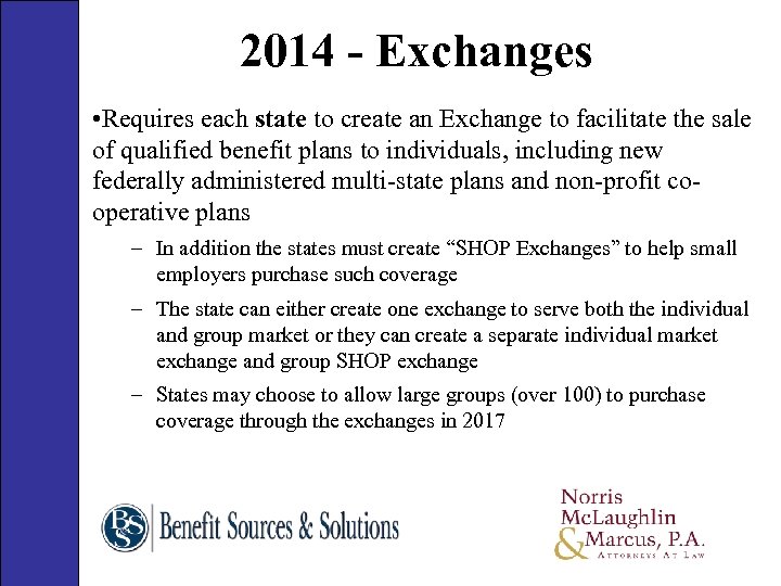 2014 - Exchanges • Requires each state to create an Exchange to facilitate the