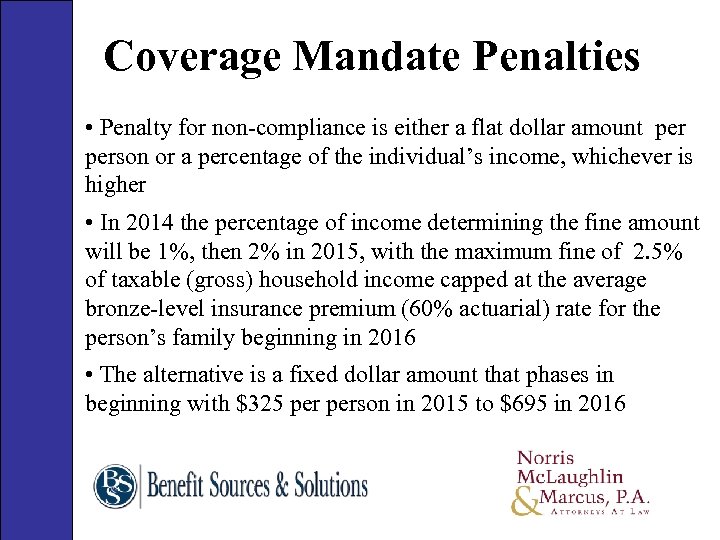 Coverage Mandate Penalties • Penalty for non-compliance is either a flat dollar amount person