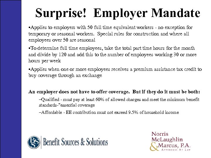 Surprise! Employer Mandate • Applies to employers with 50 full time equivalent workers -