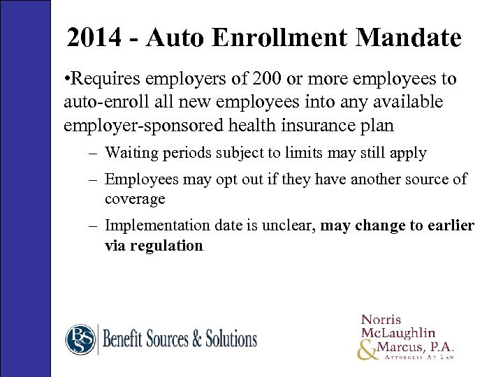 2014 - Auto Enrollment Mandate • Requires employers of 200 or more employees to