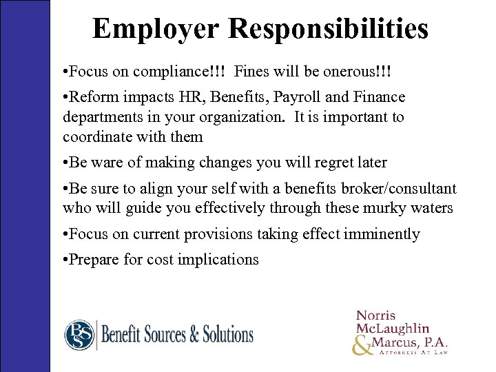 Employer Responsibilities • Focus on compliance!!! Fines will be onerous!!! • Reform impacts HR,