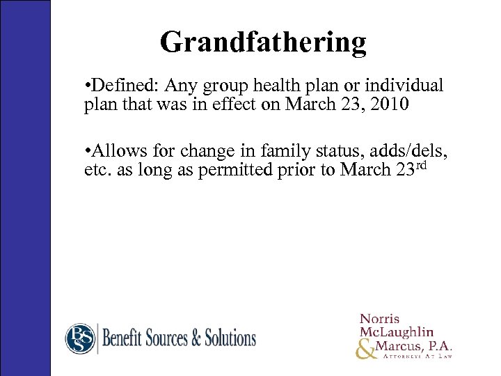 Grandfathering • Defined: Any group health plan or individual plan that was in effect