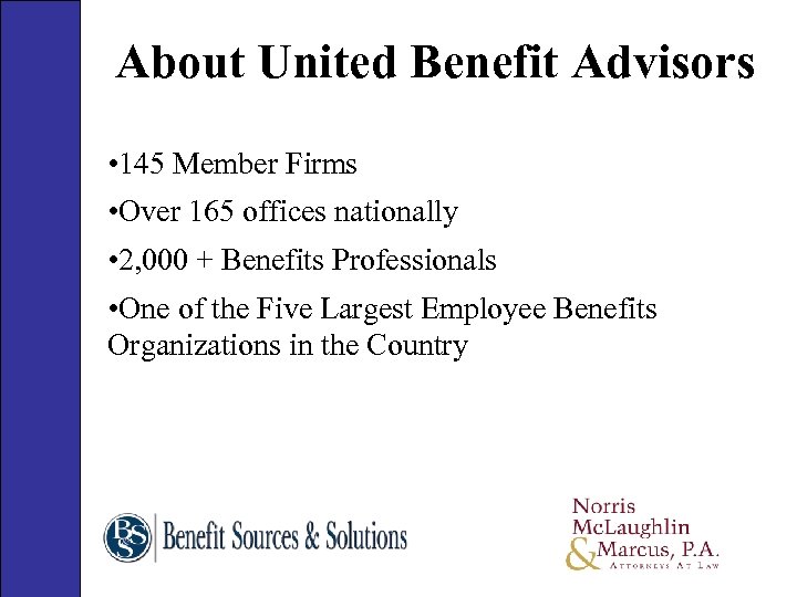 About United Benefit Advisors • 145 Member Firms • Over 165 offices nationally •