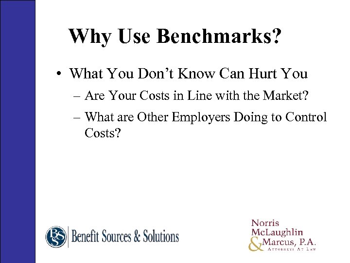 Why Use Benchmarks? • What You Don’t Know Can Hurt You – Are Your