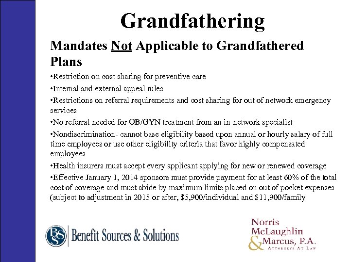 Grandfathering Mandates Not Applicable to Grandfathered Plans • Restriction on cost sharing for preventive