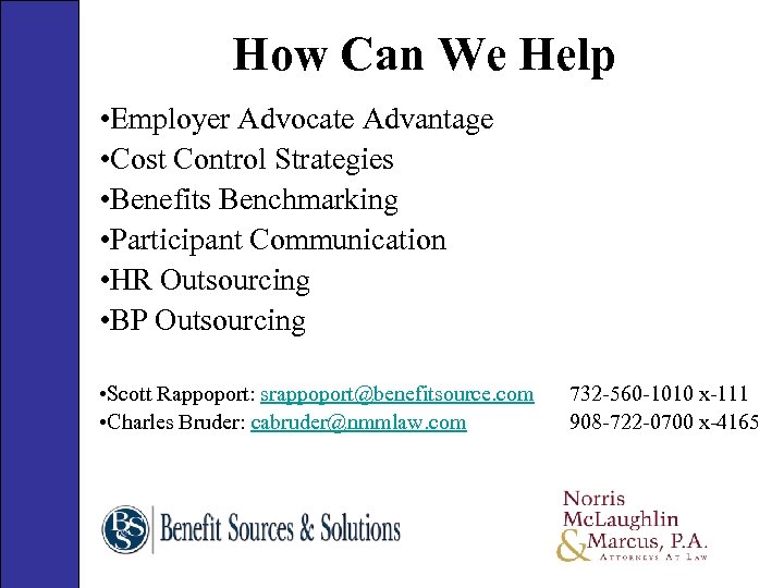 How Can We Help • Employer Advocate Advantage • Cost Control Strategies • Benefits