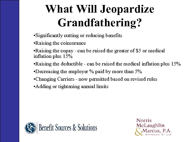 What Will Jeopardize Grandfathering? • Significantly cutting or reducing benefits • Raising the coinsurance