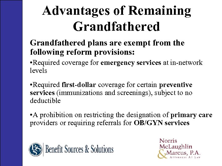 Advantages of Remaining Grandfathered plans are exempt from the following reform provisions: • Required