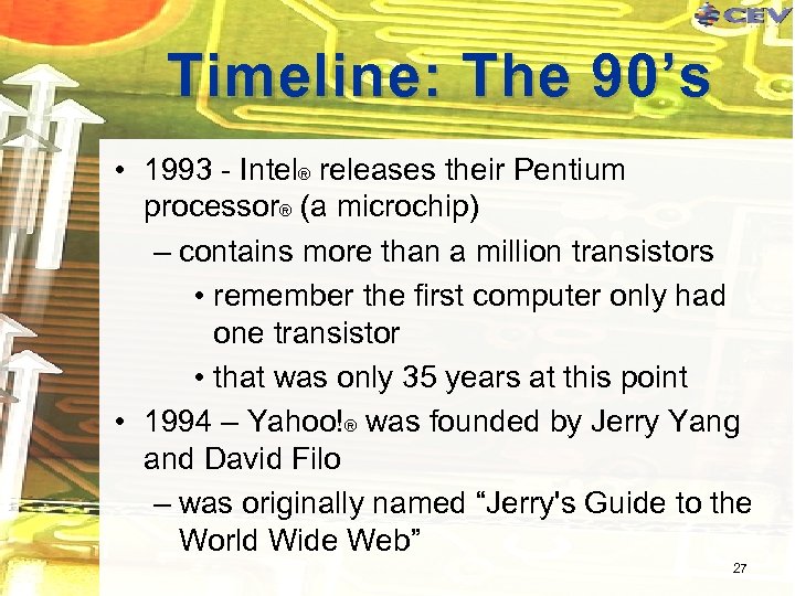 Timeline: The 90’s • 1993 - Intel® releases their Pentium processor® (a microchip) –