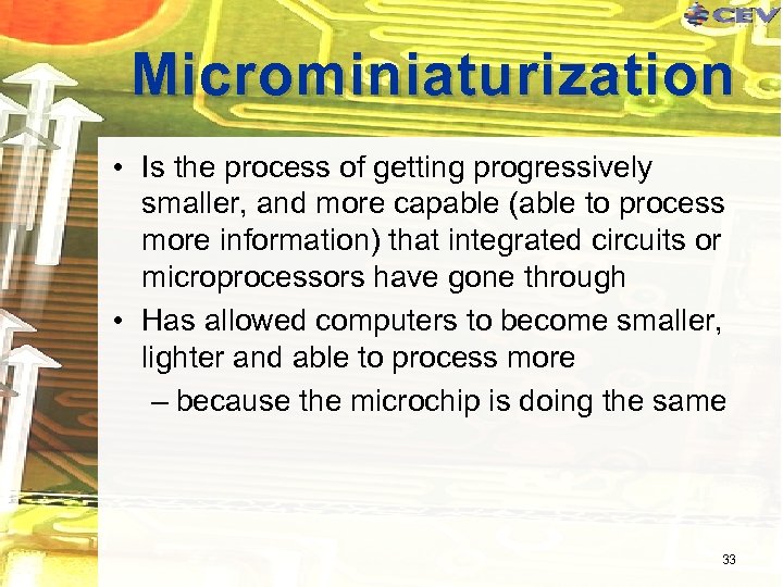 Microminiaturization • Is the process of getting progressively smaller, and more capable (able to