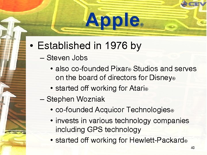 Apple ® • Established in 1976 by – Steven Jobs • also co-founded Pixar®