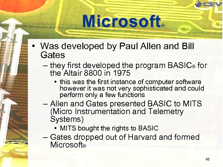 Microsoft ® • Was developed by Paul Allen and Bill Gates – they first