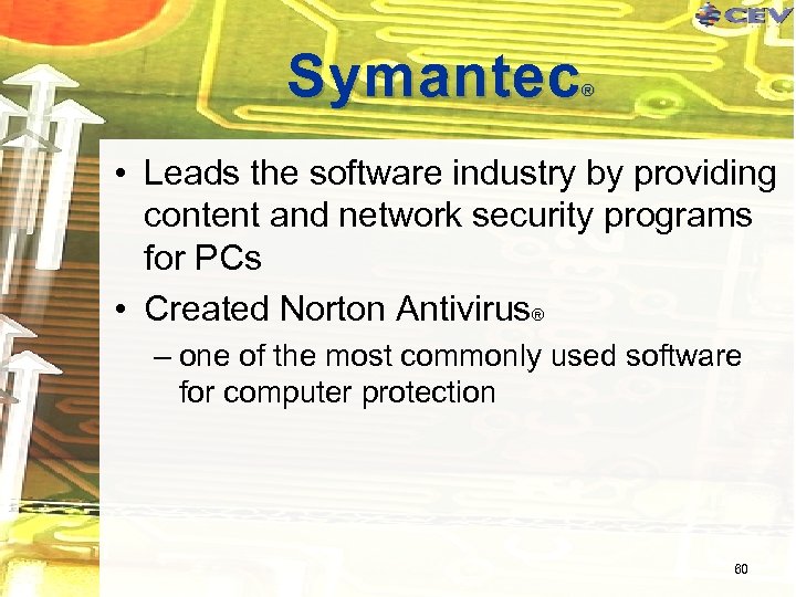 Symantec ® • Leads the software industry by providing content and network security programs