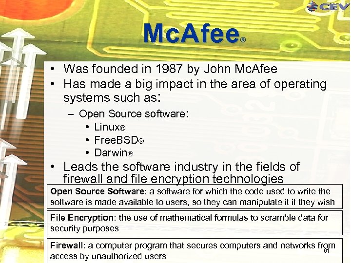 Mc. Afee ® • Was founded in 1987 by John Mc. Afee • Has
