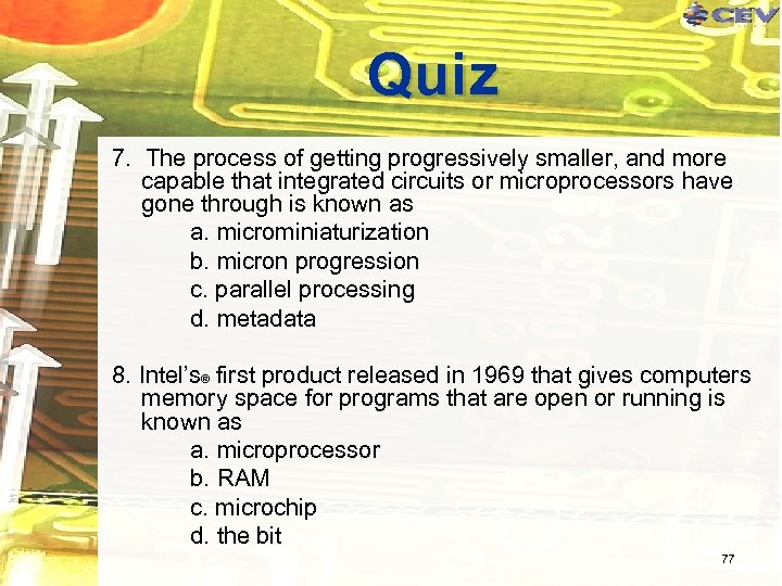 Quiz 7. The process of getting progressively smaller, and more capable that integrated circuits