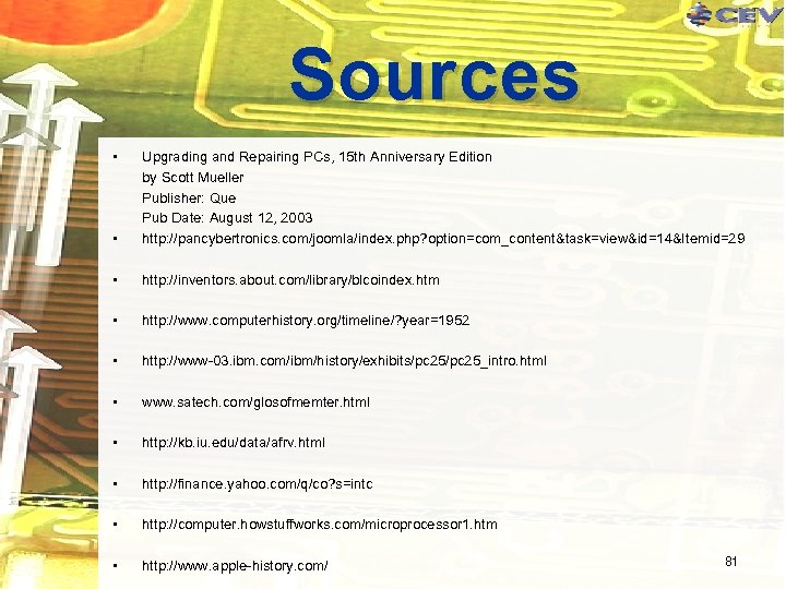 Sources • • Upgrading and Repairing PCs, 15 th Anniversary Edition by Scott Mueller