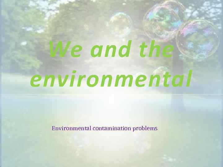 We and the environmental Environmental contamination problems 