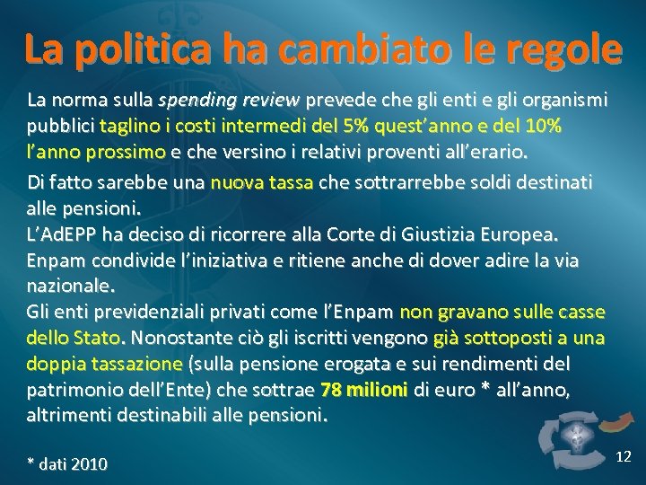 La politica ha cambiato le regole La norma sulla spending review prevede che gli