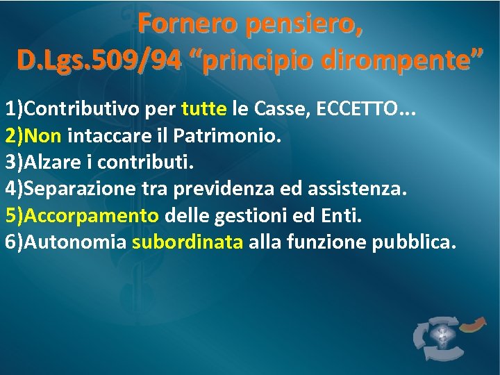Fornero pensiero, D. Lgs. 509/94 “principio dirompente” 1)Contributivo per tutte le Casse, ECCETTO. .