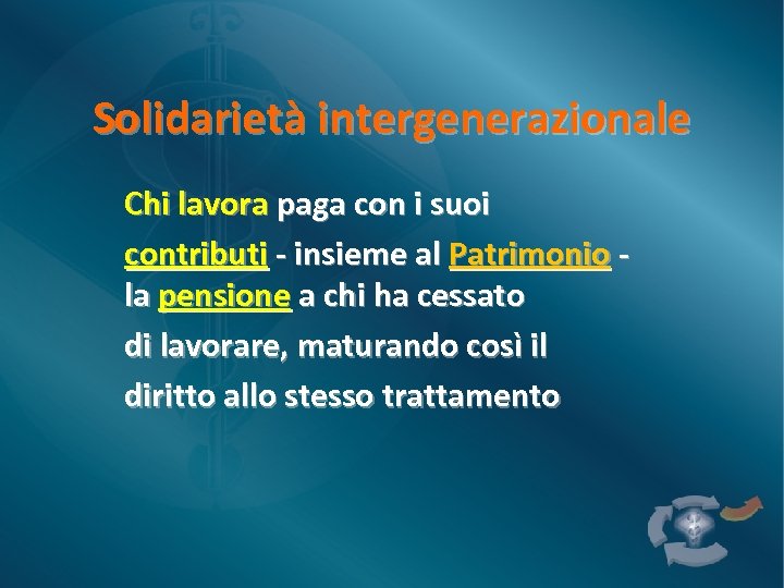 Solidarietà intergenerazionale Chi lavora paga con i suoi contributi - insieme al Patrimonio la