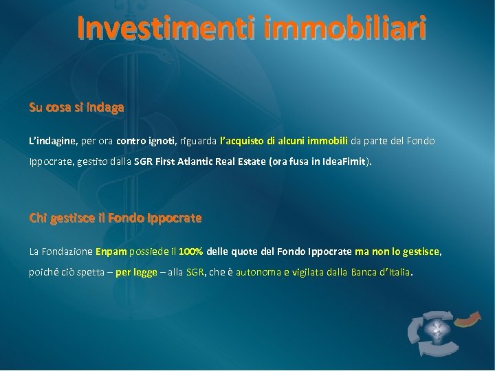 Investimenti immobiliari Su cosa si indaga L’indagine, per ora contro ignoti, riguarda l’acquisto di