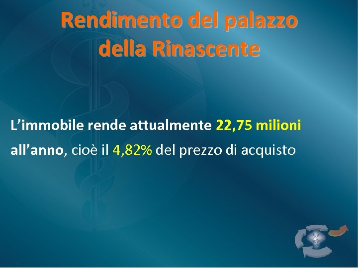 Rendimento del palazzo della Rinascente L’immobile rende attualmente 22, 75 milioni all’anno, cioè il