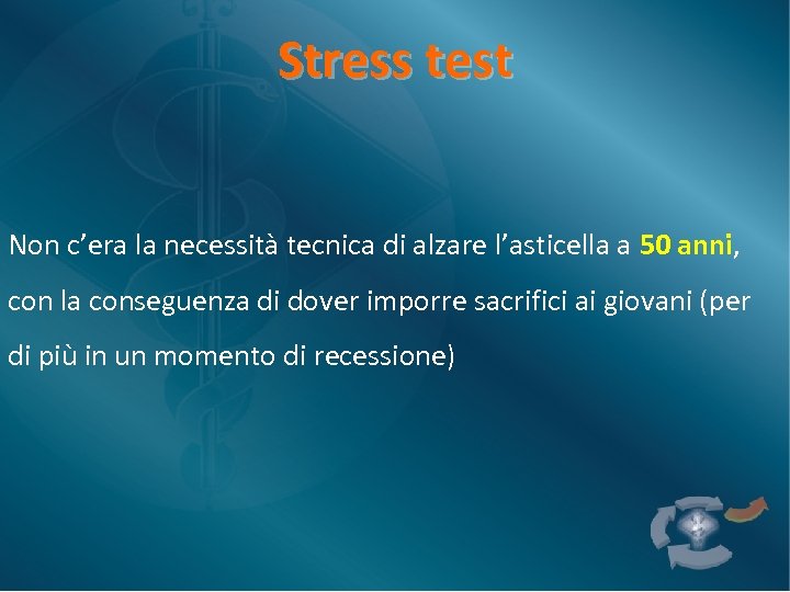 Stress test Non c’era la necessità tecnica di alzare l’asticella a 50 anni, con