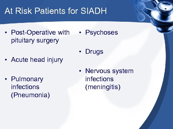 At Risk Patients for SIADH • Post-Operative with pituitary surgery • Psychoses • Drugs