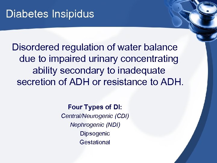 Diabetes Insipidus Disordered regulation of water balance due to impaired urinary concentrating ability secondary