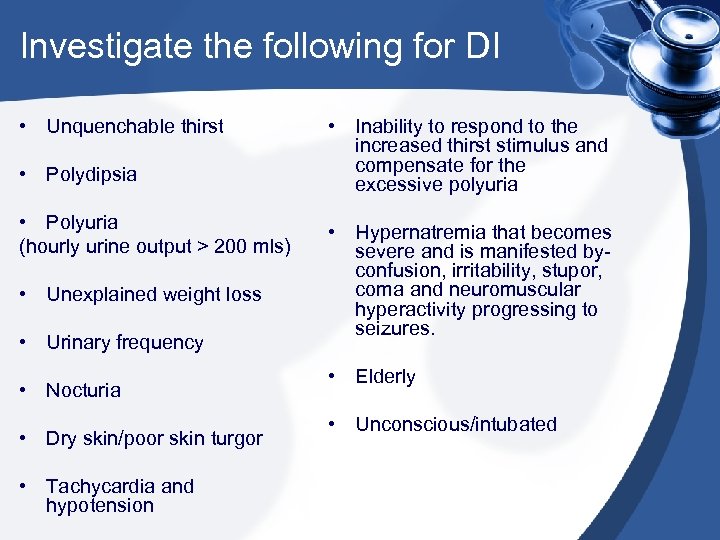 Investigate the following for DI • Unquenchable thirst • Polydipsia • Polyuria (hourly urine