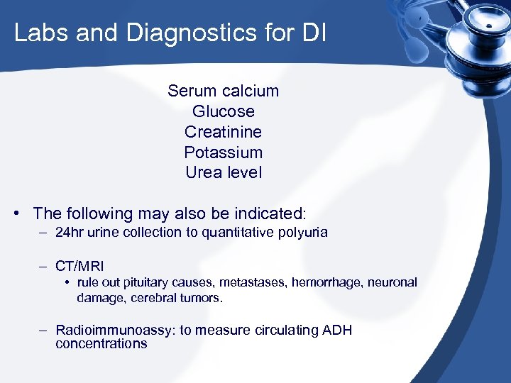 Labs and Diagnostics for DI Serum calcium Glucose Creatinine Potassium Urea level • The