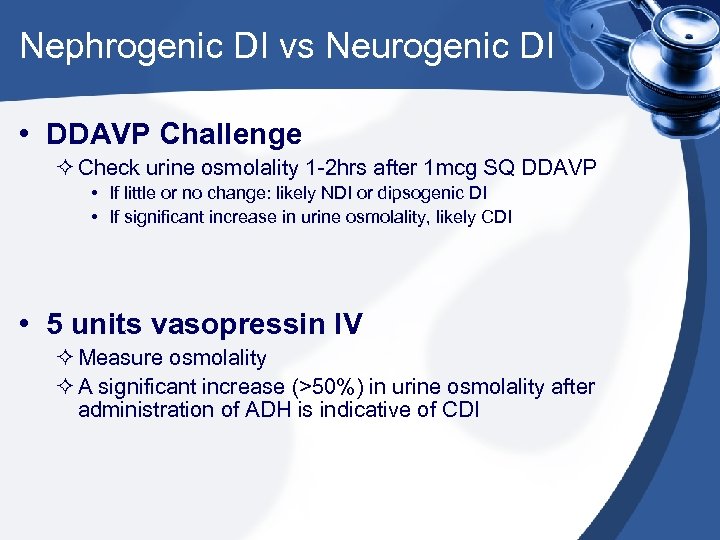 Nephrogenic DI vs Neurogenic DI • DDAVP Challenge ² Check urine osmolality 1 -2